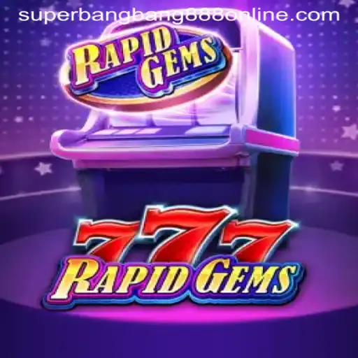 Unveiling RapidGems777: A Thrilling Gaming Experience with Superbangbang888